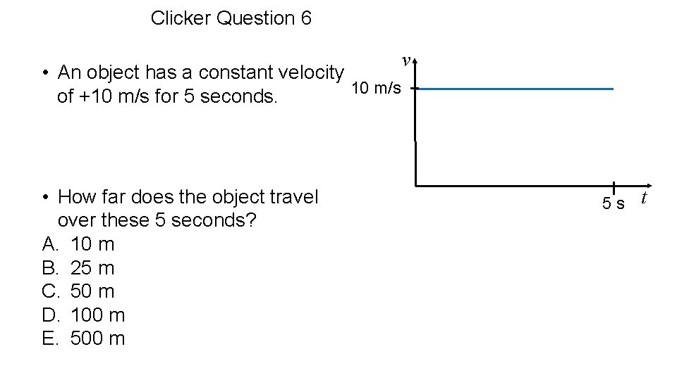 Clicker Question 6 • An object has a constant velocity 10 m/s of +10