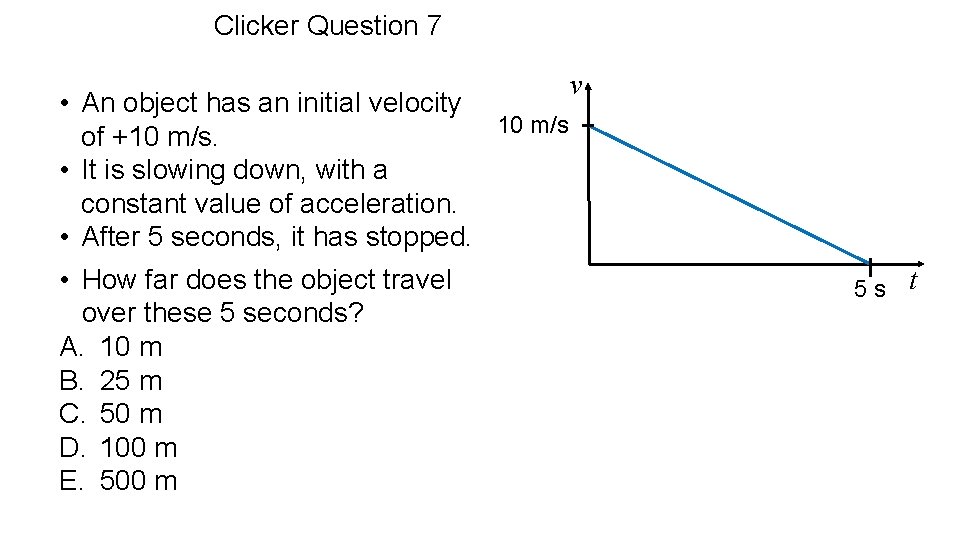 Clicker Question 7 • An object has an initial velocity 10 m/s of +10