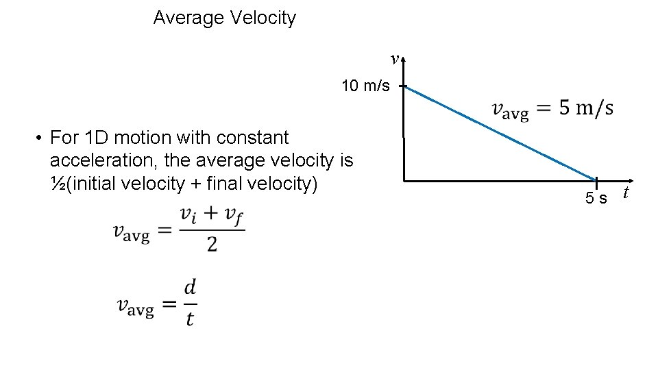 Average Velocity v 10 m/s • For 1 D motion with constant acceleration, the