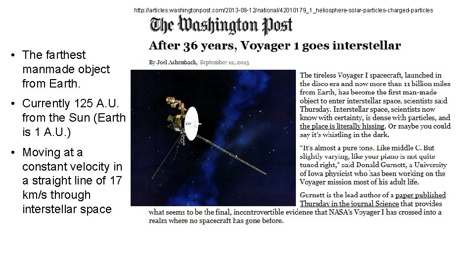 http: //articles. washingtonpost. com/2013 -09 -12/national/42010179_1_heliosphere-solar-particles-charged-particles • The farthest manmade object from Earth. •