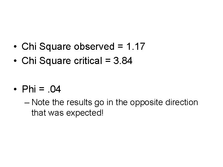 • Chi Square observed = 1. 17 • Chi Square critical = 3. • Chi Square observed = 1. 17 • Chi Square critical = 3.