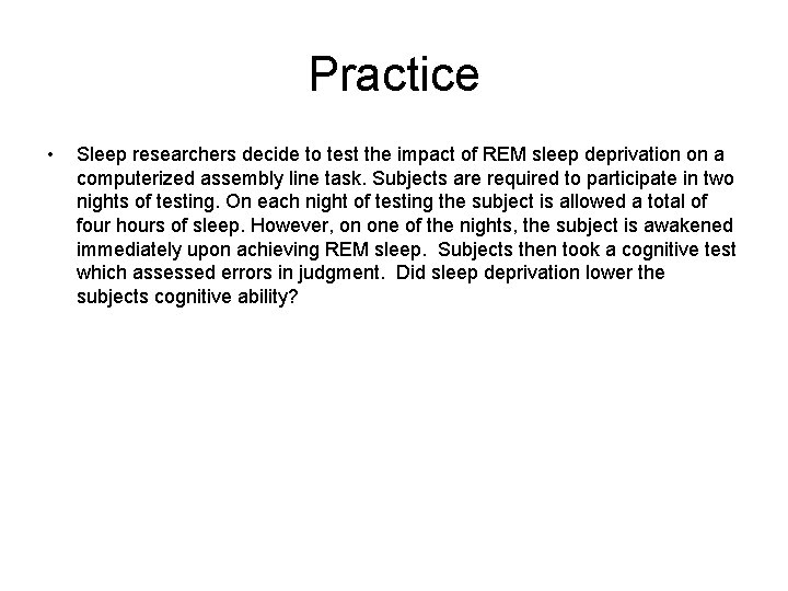 Practice • Sleep researchers decide to test the impact of REM sleep deprivation on Practice • Sleep researchers decide to test the impact of REM sleep deprivation on