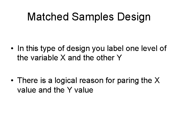 Matched Samples Design • In this type of design you label one level of Matched Samples Design • In this type of design you label one level of