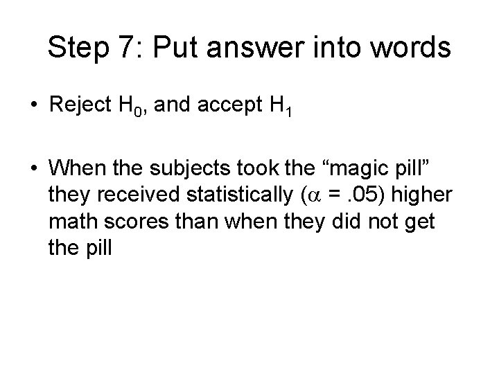 Step 7: Put answer into words • Reject H 0, and accept H 1 Step 7: Put answer into words • Reject H 0, and accept H 1