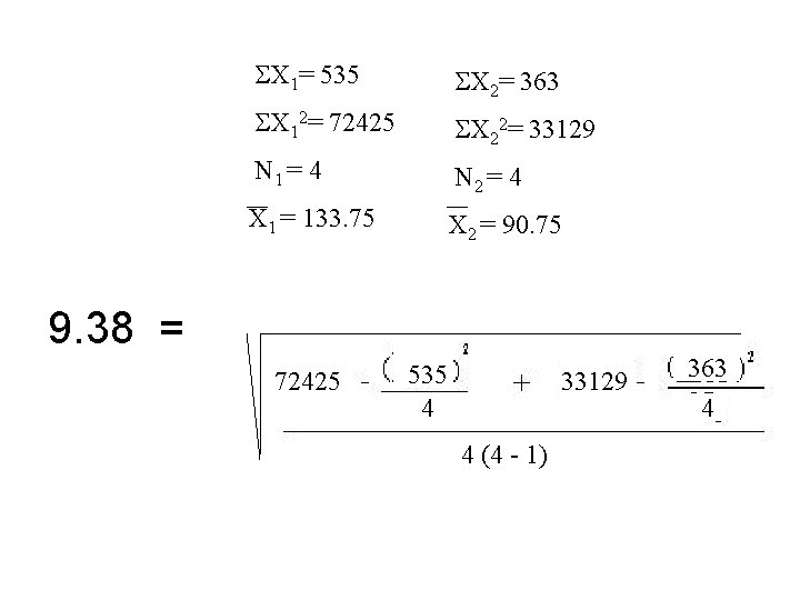 X 1= 535 X 2= 363 X 12= 72425 X 22= 33129 N X 1= 535 X 2= 363 X 12= 72425 X 22= 33129 N