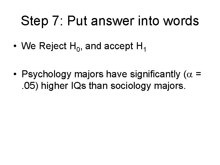 Step 7: Put answer into words • We Reject H 0, and accept H Step 7: Put answer into words • We Reject H 0, and accept H