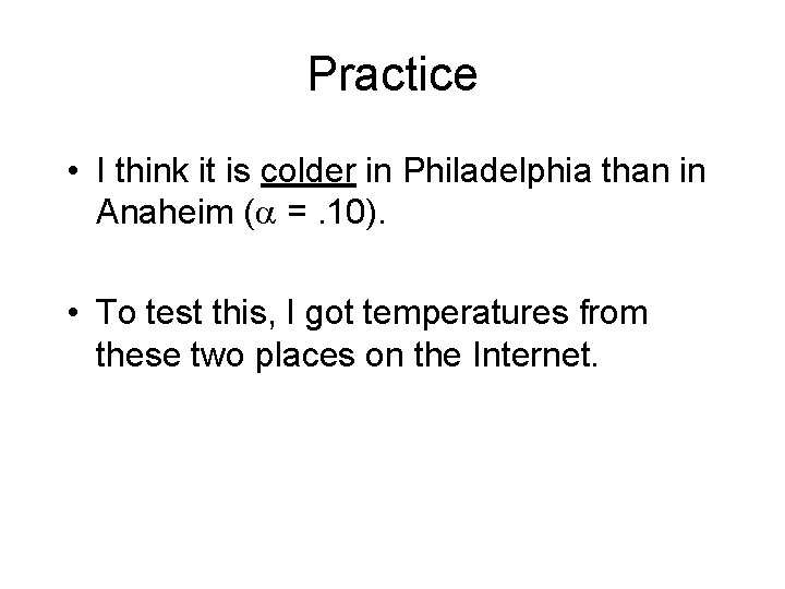 Practice • I think it is colder in Philadelphia than in Anaheim ( =. Practice • I think it is colder in Philadelphia than in Anaheim ( =.
