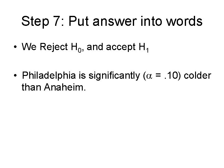 Step 7: Put answer into words • We Reject H 0, and accept H Step 7: Put answer into words • We Reject H 0, and accept H