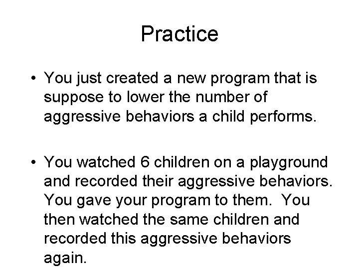 Practice • You just created a new program that is suppose to lower the Practice • You just created a new program that is suppose to lower the