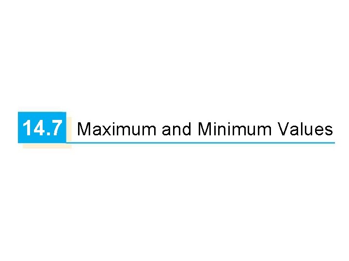 14. 7 Maximum and Minimum Values 