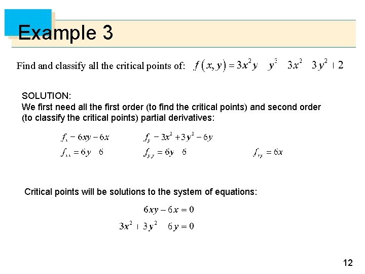 Example 3 Find and classify all the critical points of: SOLUTION: We first need