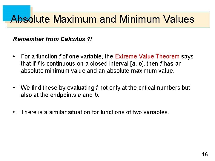 Absolute Maximum and Minimum Values Remember from Calculus 1! • For a function f