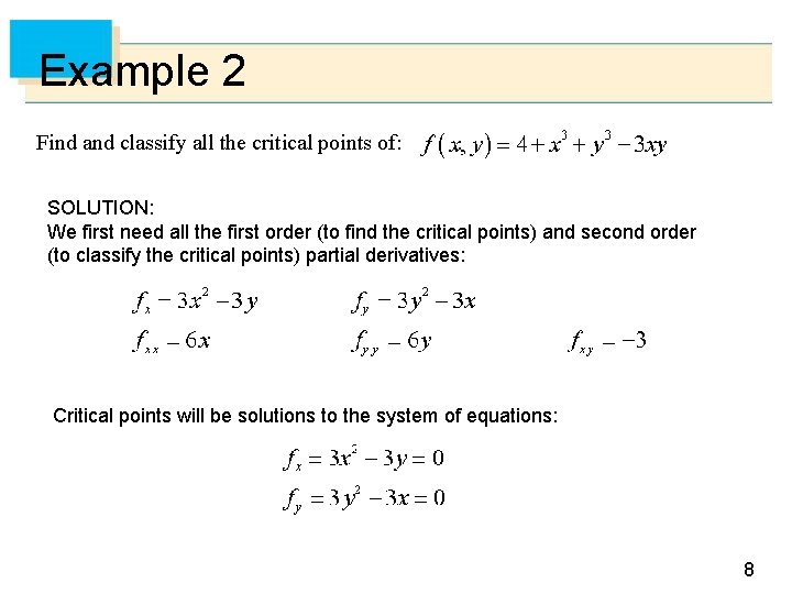 Example 2 Find and classify all the critical points of: . SOLUTION: We first