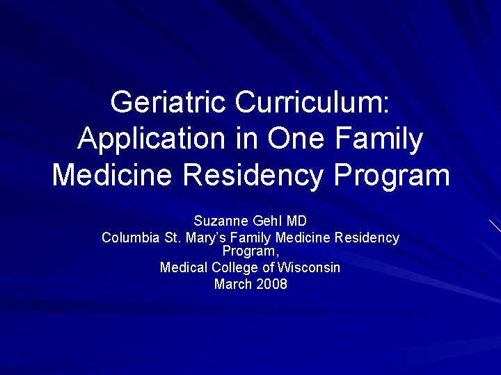 Geriatric Curriculum: Application in One Family Medicine Residency Program Suzanne Gehl MD Columbia St.