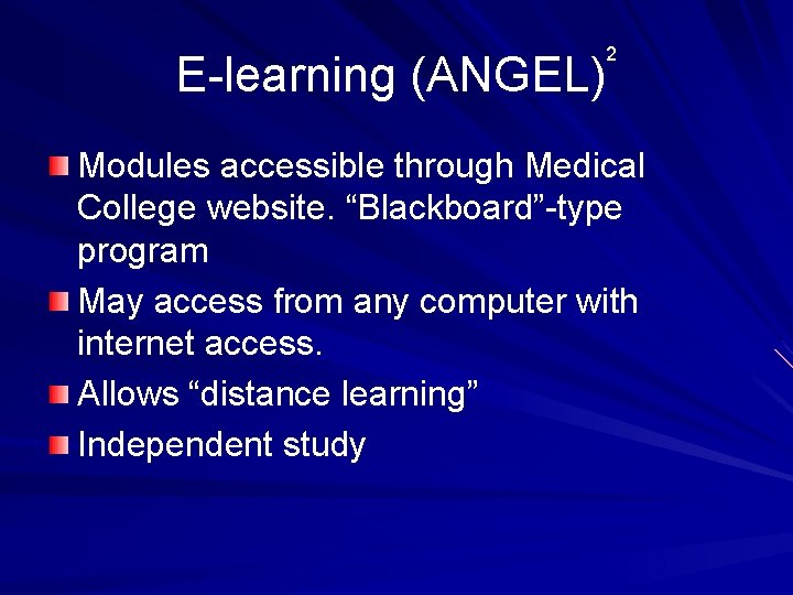 2 E-learning (ANGEL) Modules accessible through Medical College website. “Blackboard”-type program May access from