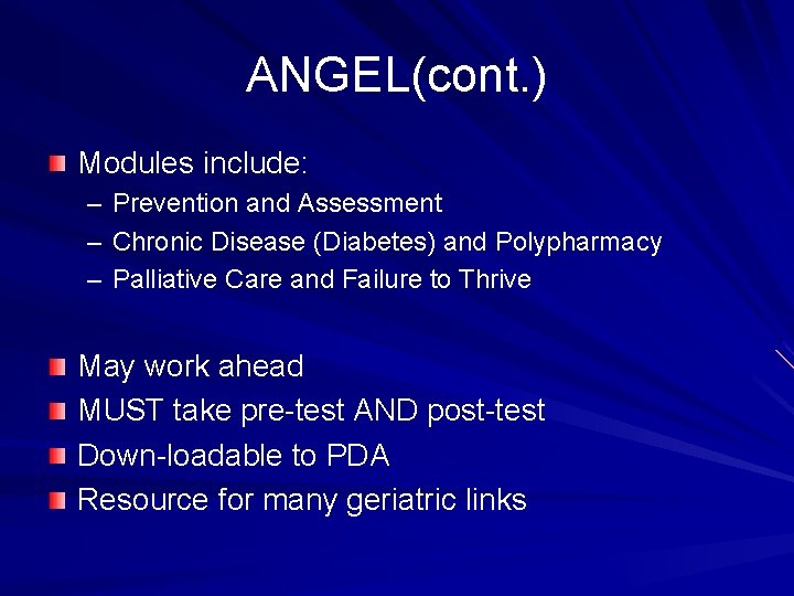 ANGEL(cont. ) Modules include: – Prevention and Assessment – Chronic Disease (Diabetes) and Polypharmacy