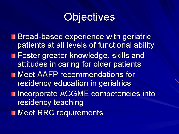 Objectives Broad-based experience with geriatric patients at all levels of functional ability Foster greater