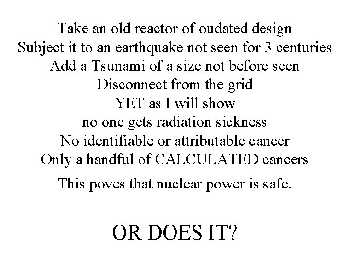 Take an old reactor of oudated design Subject it to an earthquake not seen