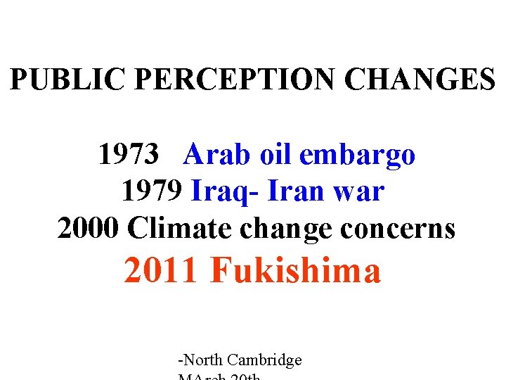 PUBLIC PERCEPTION CHANGES 1973 Arab oil embargo 1979 Iraq- Iran war 2000 Climate change