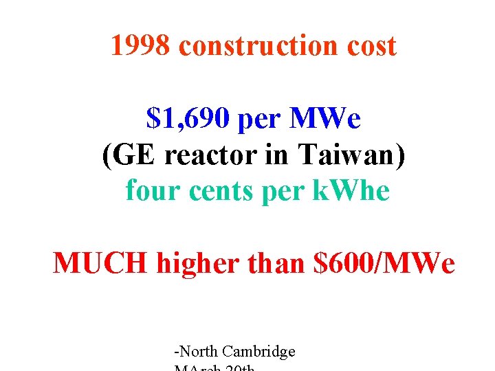 1998 construction cost $1, 690 per MWe (GE reactor in Taiwan) four cents per