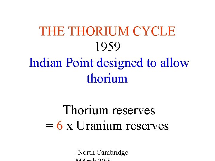 THE THORIUM CYCLE 1959 Indian Point designed to allow thorium Thorium reserves = 6
