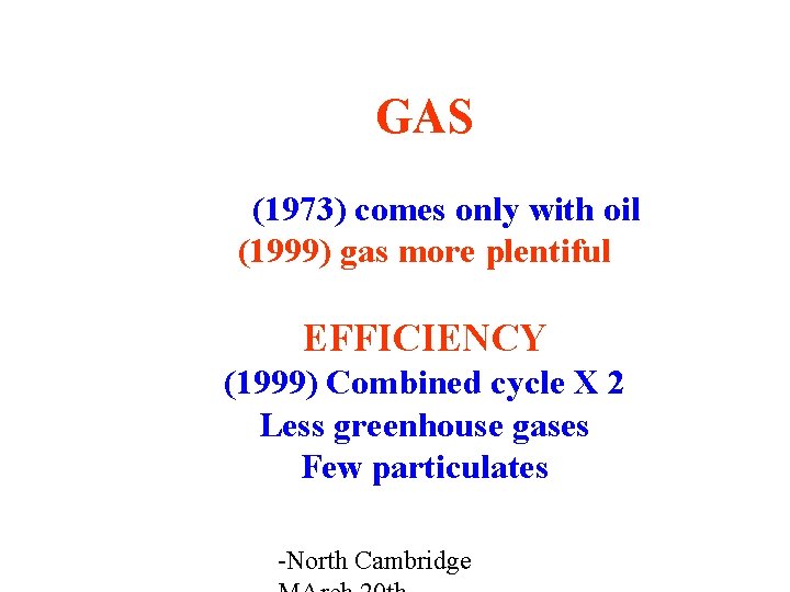 GAS (1973) comes only with oil (1999) gas more plentiful EFFICIENCY (1999) Combined cycle