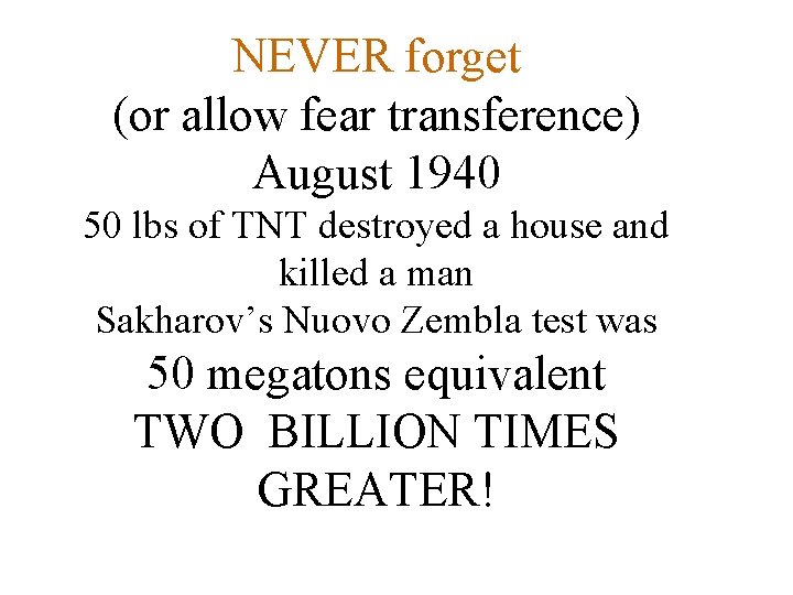 NEVER forget (or allow fear transference) August 1940 50 lbs of TNT destroyed a