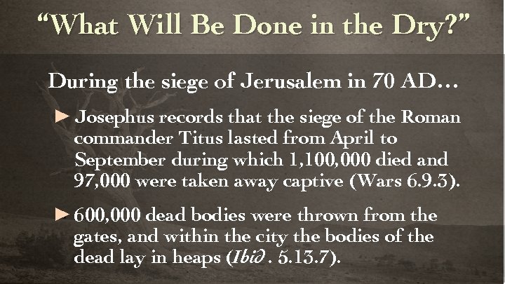 “What Will Be Done in the Dry? ” During the siege of Jerusalem in