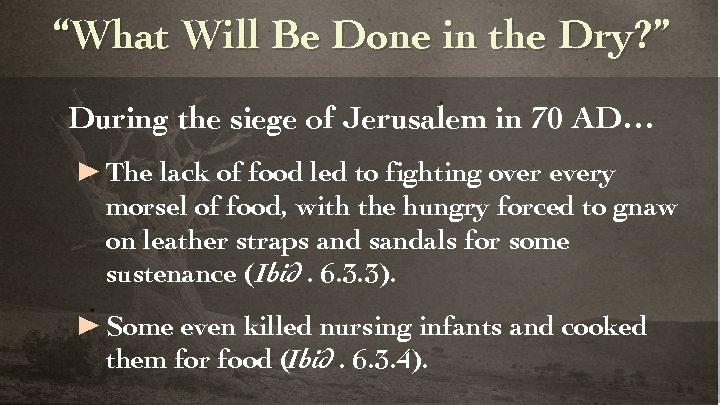 “What Will Be Done in the Dry? ” During the siege of Jerusalem in