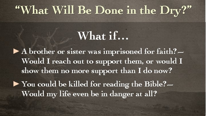 “What Will Be Done in the Dry? ” What if… ► A brother or