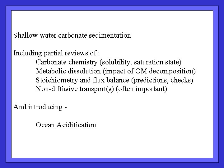 Shallow water carbonate sedimentation Including partial reviews of : Carbonate chemistry (solubility, saturation state)