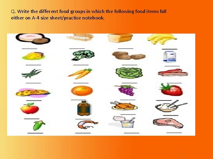 Q. Write the different food groups in which the following food items fall either