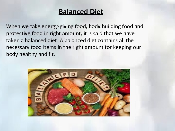 Balanced Diet When we take energy-giving food, body building food and protective food in