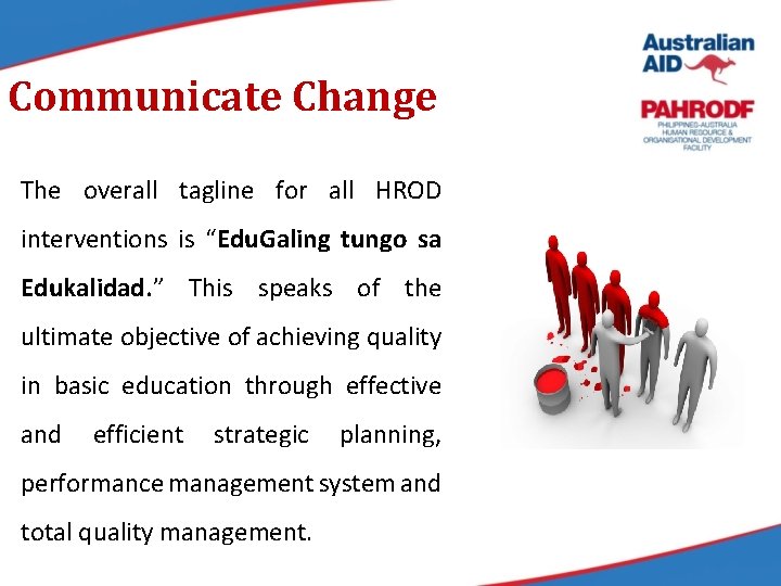 Communicate Change The overall tagline for all HROD interventions is “Edu. Galing tungo sa
