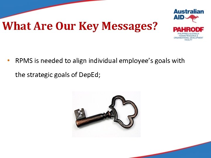 What Are Our Key Messages? • RPMS is needed to align individual employee’s goals