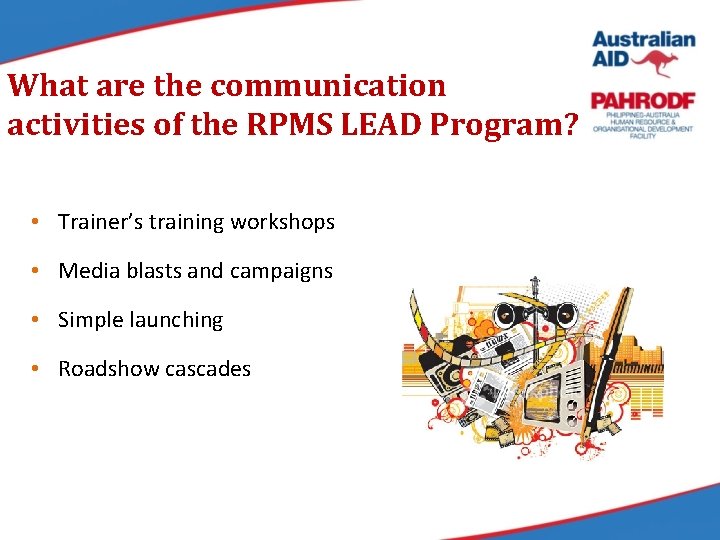 What are the communication activities of the RPMS LEAD Program? • Trainer’s training workshops