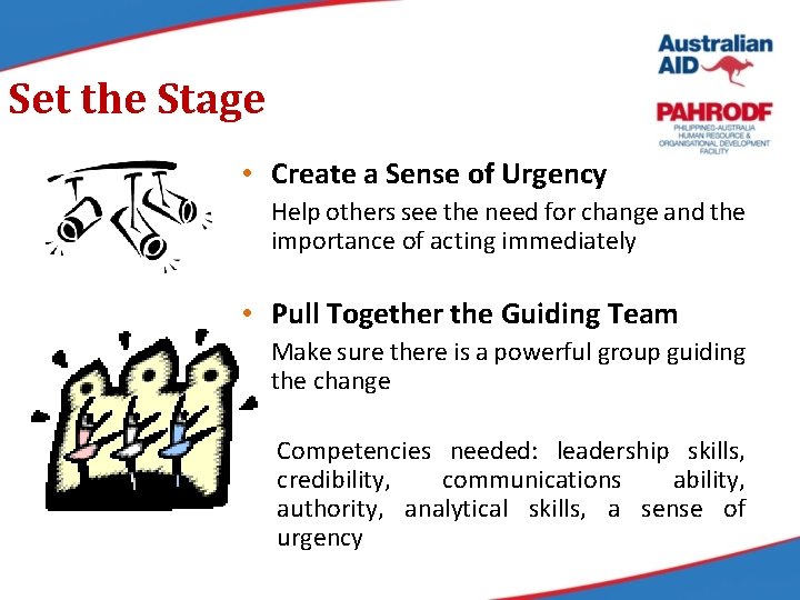 Set the Stage • Create a Sense of Urgency Help others see the need