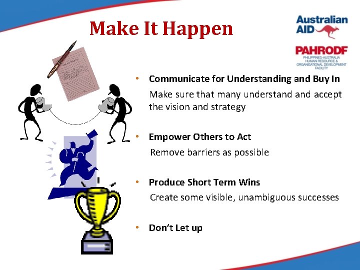 Make It Happen • Communicate for Understanding and Buy In Make sure that many