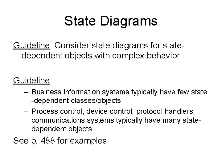 State Diagrams Guideline: Consider state diagrams for statedependent objects with complex behavior Guideline: –