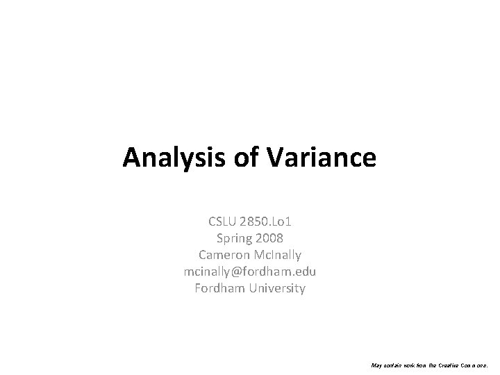 Analysis of Variance CSLU 2850. Lo 1 Spring 2008 Cameron Mc. Inally mcinally@fordham. edu