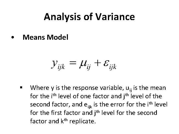 Analysis of Variance • Means Model § Where y is the response variable, uij