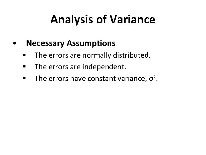 Analysis of Variance • Necessary Assumptions § § § The errors are normally distributed.