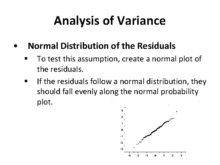 Analysis of Variance • Normal Distribution of the Residuals § § To test this