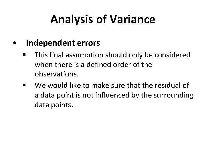 Analysis of Variance • Independent errors § § This final assumption should only be