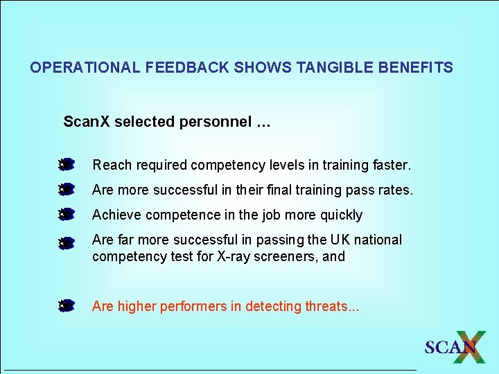 OPERATIONAL FEEDBACK SHOWS TANGIBLE BENEFITS Scan. X selected personnel … Reach required competency levels