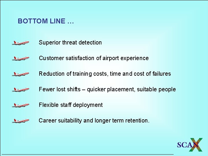 BOTTOM LINE … Superior threat detection Customer satisfaction of airport experience Reduction of training