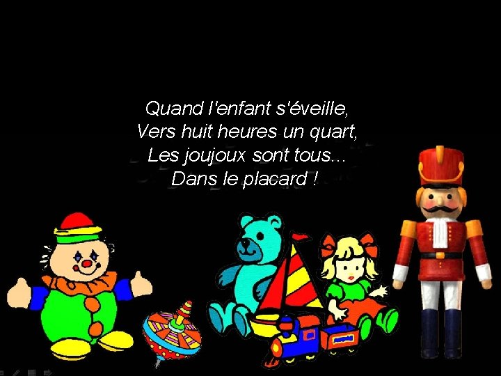 Quand l'enfant s'éveille, Vers huit heures un quart, Les joujoux sont tous. . .