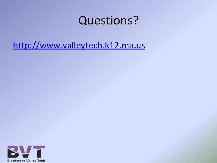 Questions? http: //www. valleytech. k 12. ma. us 