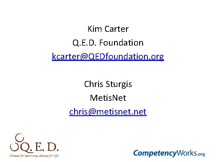 Kim Carter Q. E. D. Foundation kcarter@QEDfoundation. org Chris Sturgis Metis. Net chris@metisnet. net