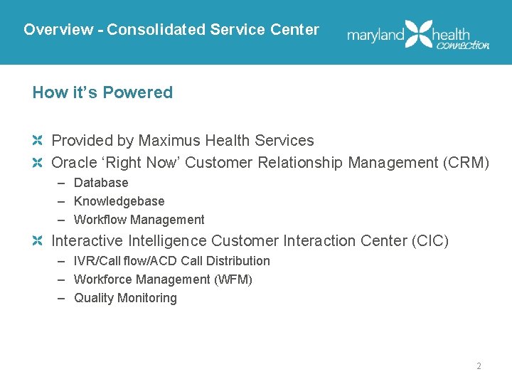 Overview - Consolidated Service Center How it’s Powered Provided by Maximus Health Services Oracle